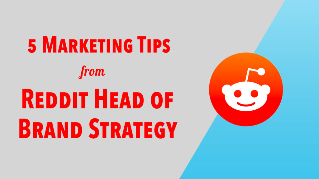 Reddit logo next to words 5 Marketing Tips from Reddit Head of Brand Strategy for Reddit Marketing