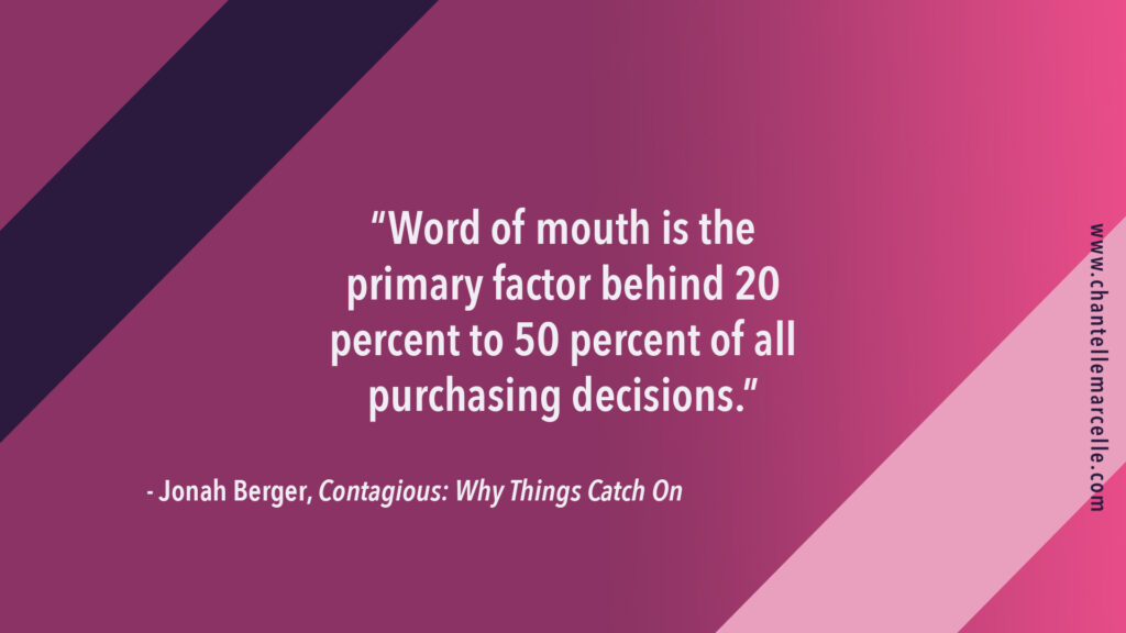 Quote by Jonah Berger in his book Contagious: "Word of mouth is the primary factor behind 20% to 50% of all purchasing decisions."