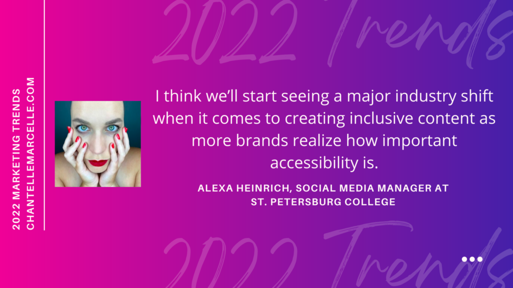 alexa heinrich, social media marketing manager: accessibility is the most important marketing trend for the new year.