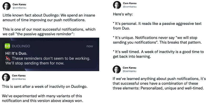 twitter thread by duolingo vp of product cem kansu discussing the effectiveness of their user engagement and retention strategy - and specifically their "passive aggressive reminder" that says "hi! it's duo. these reminders don't seem to be working. we'll stop sending them for now." cem says this notification is among the best performing. (from article: duolingo growth marketing case study )